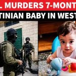 Baby Killed – IDF Story Unravels HORROR! Israeli Troops Murder 7-Month-Old Palestinian Baby, Shoot His Parents In Occupied West Bank