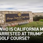 Man arrested at Trump's Rancho Palos Verdes golf course